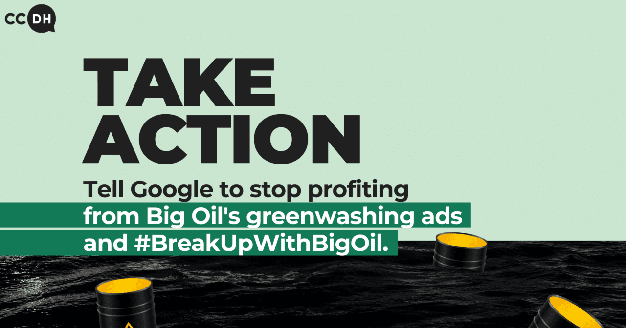 Take action: Tell Google to stop profiting from Big Oil's greenwashing ads and #BreakUpWithBigOil